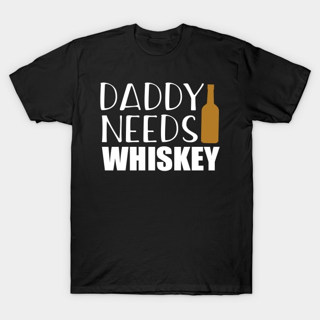 Daddy Needs Whiskey T-Shirt by StacysCellar